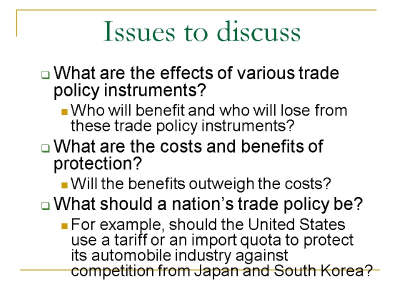 Issues to discuss  What are the effects of various trade policy instruments? Who